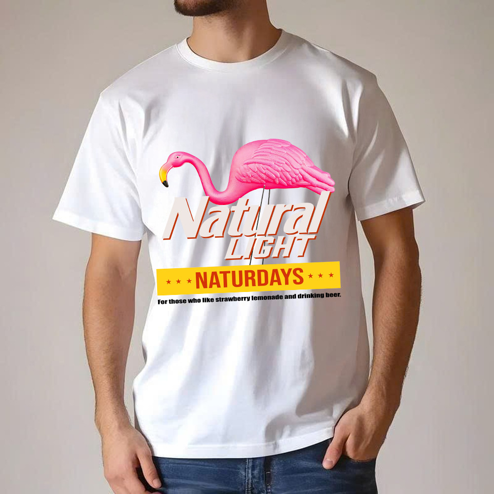 Pink Flamingo Natural Light Naturdays T-Shirt Funny Sayings Flamingo Shirt Mens Womens